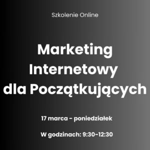 Szkolenie: Marketing Internetowy dla Początkujących 17.03.2025