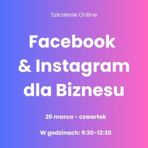 Szkolenie: Facebook & Instagram dla Biznesu 20.03.2025