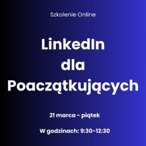 Szkolenie: LinkedIn dla Początkujących 21.03.2025