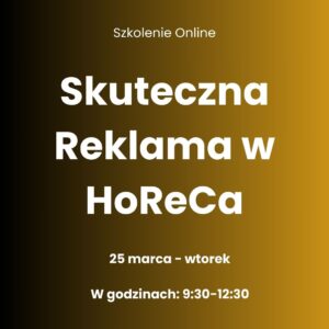 Szkolenie: Skuteczna Reklama w HoReCa 25.03.2025