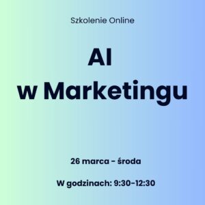 Szkolenie: AI w Marketingu - treści, video, grafiki, transkrypcje 26.03.2025